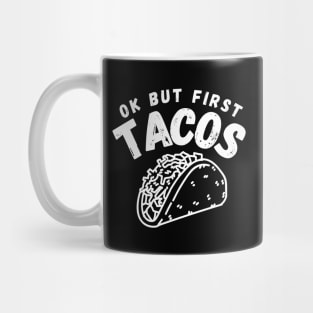 Ok But First Tacos Funny Mug